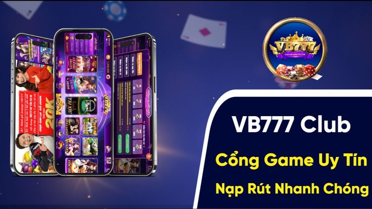 VB777 – Thương hiệu cổng game đổi thưởng minh bạch